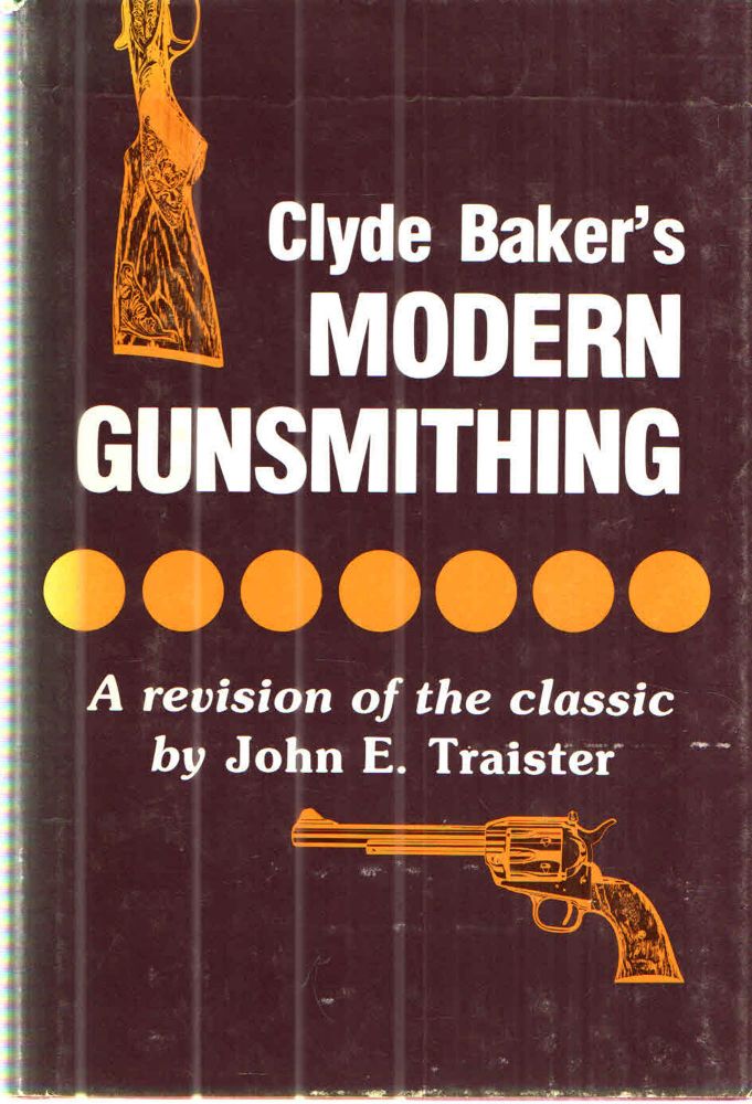 Item #43033 Clyde Baker's Modern Gunsmithing - A Revision of the Classic. John E. Traister.