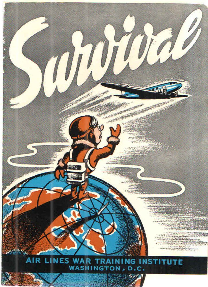 Item #43046 Survival; A manual for aircraft crews forced down in all parts of the world - including hints on living off the land, building shelters, traveling, protection against disease, saving life and limb. Airlines War Training Institute.