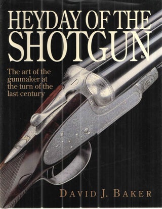 Item #43075 Heyday of the Shotgun The Art of the Gunmaker at the Turn of the Last Century. David...