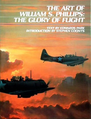 Item #43129 The Art of William S. Phillips The Glory of Flight. Edwards. Park
