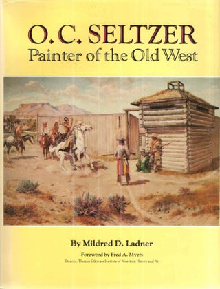 Item #43139 O.C.Seltzer Painter of the Old West. Mildred D. Ladner