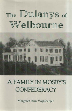 Item #43154 The Dulanys of Welbourne A Family in Mosby's Confederacy. Margaret Ann Vogtsberger