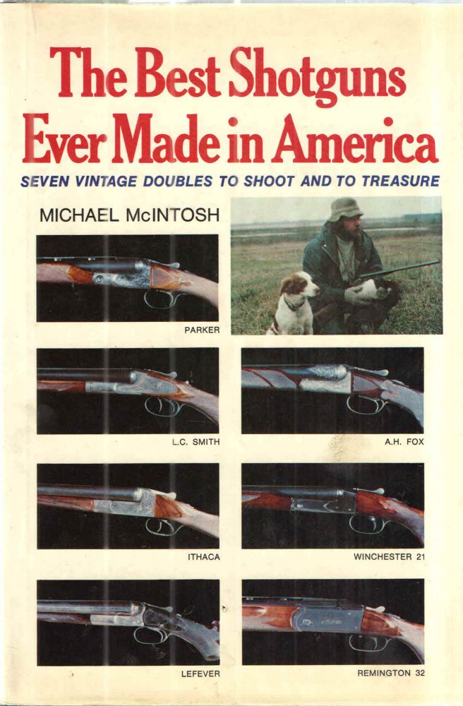 Item #43213 The Best Shotguns Ever Made in America; Seven Vintage Doubles to Shoot and to Treasure. Michael McIntosh.