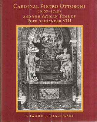 Item #43234 Cardinal Pietro Ottoboni (1667-1740) And The Vatican Tomb Of Pope Alexander VIII...