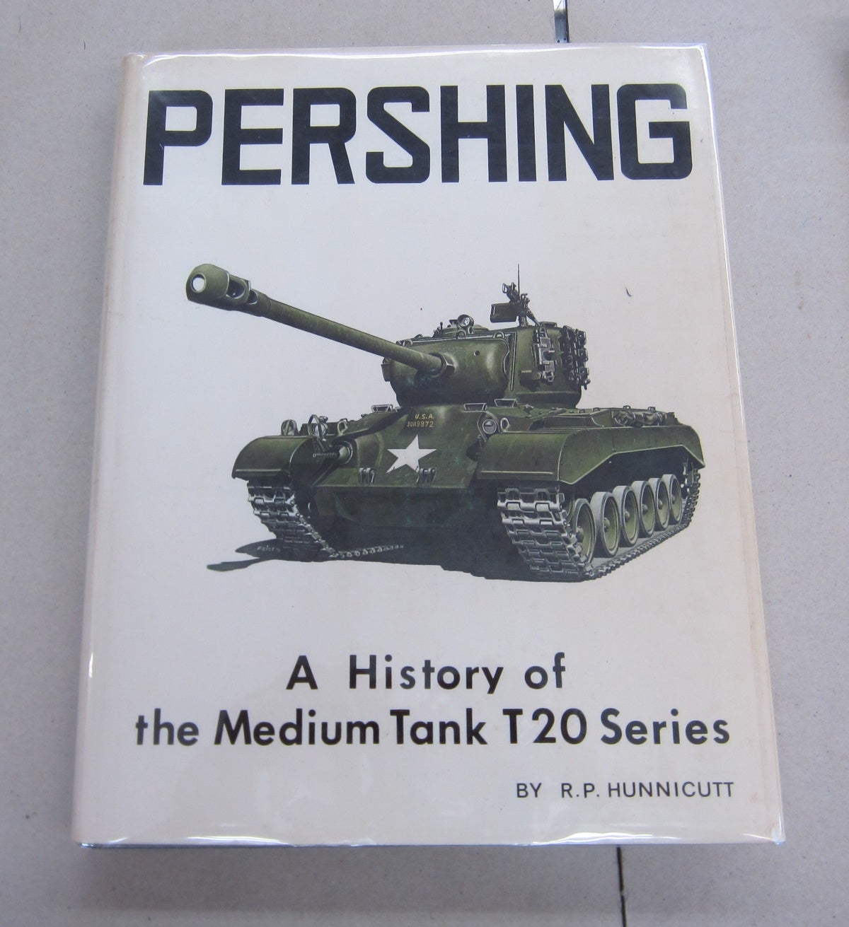 Pershing; A History of the Medium Tank T20 Series | R P. Hunnicutt