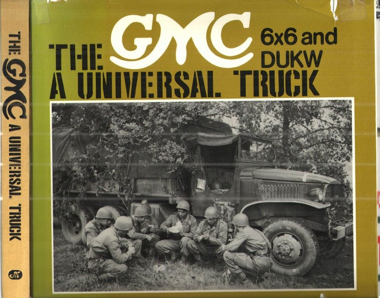Item #43319 Gmc Six by Six and Dukw; A Universal Truck. Boniface and Jeudy.