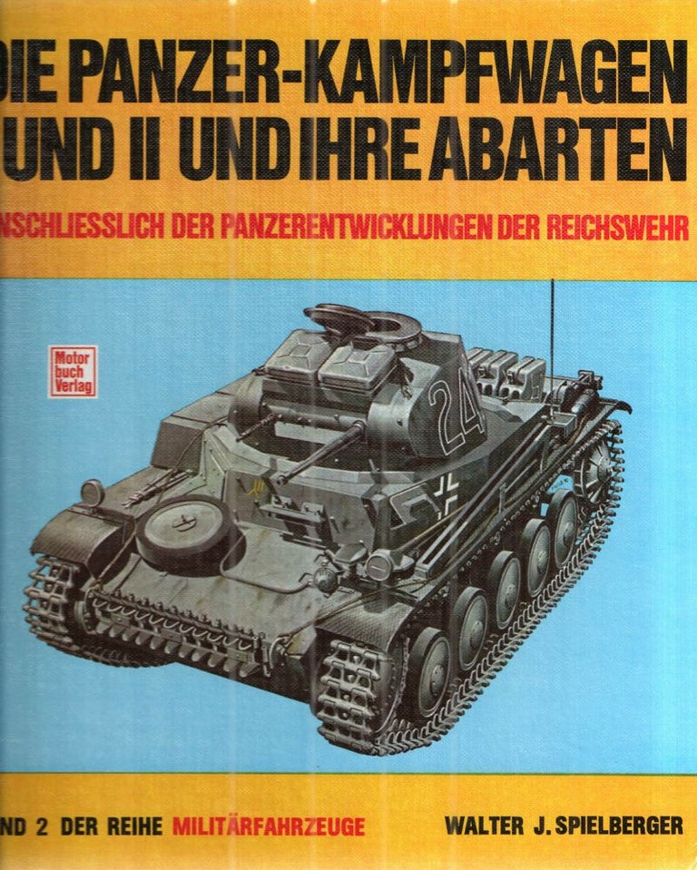 Item #43322 Die Panzerkampfwagen I und II und ihre Abarten: Einschliessl. d. Panzerentwicklungen d. Reichswehr (Militarfahrzeuge). Walter J. Spielberger.