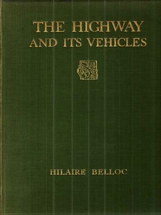 Item #43459 The Highway and Its Vehicles. Hilaire Belloc