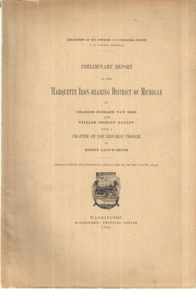 Item #43623 Preliminary Report on the Marquette Iron Bearing District of Michigan. Charles Richard Van Hise, William Shirley Bayley, Henry Lloyd Smith.