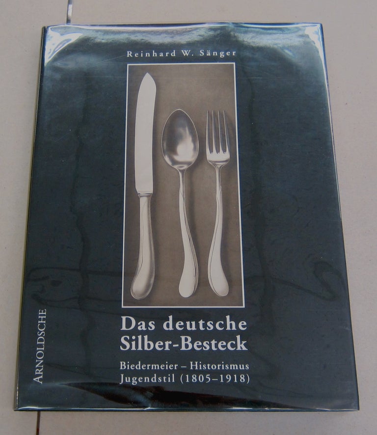 Item #43648 Das Deutsche Silber-Besteck; Biedermeier - Historismus Jegendstil (1805-1918) Firman, Techniken, Designer und Dekore. Reinhard W. Säenger.