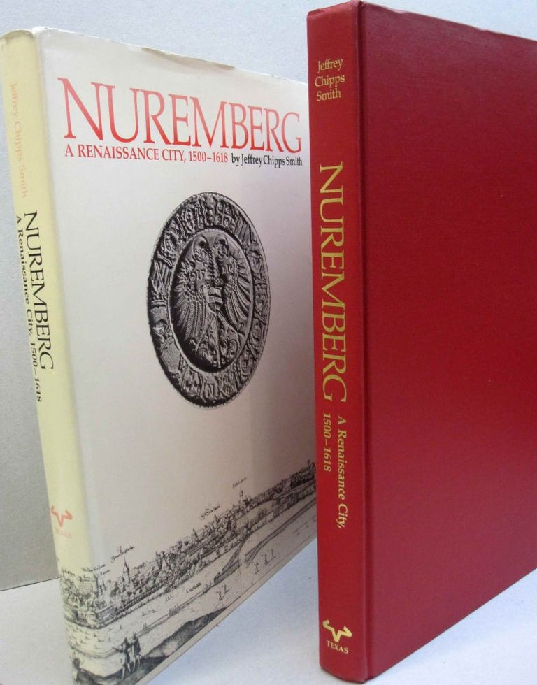 Item #43836 Nuremberg, a Renaissance City, 1500-1618. Jeffrey Chips Smith.