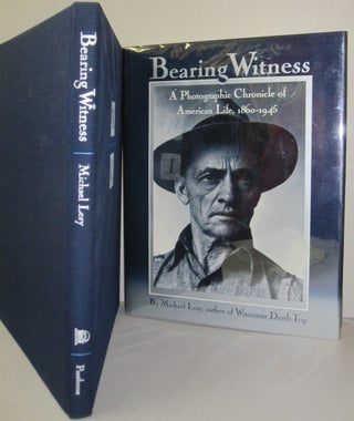 Item #43977 Bearing Witness; A Photographic Chronicle of American Life 1860-1945. Michael Lesy