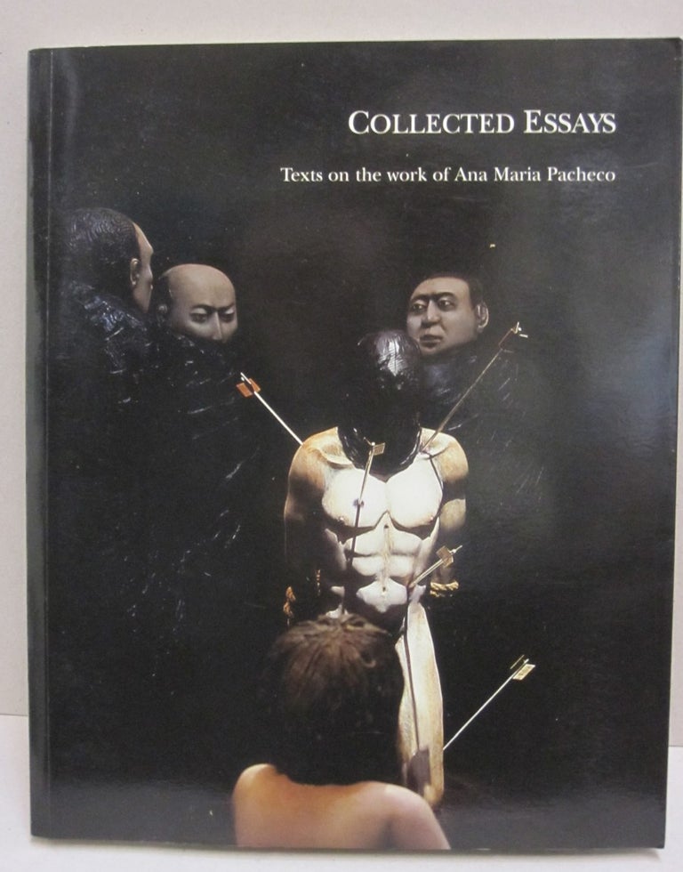 Item #43989 Collected Essays; Texts on the work of Ana Maria Pacheco Selected texts: 1983-2004