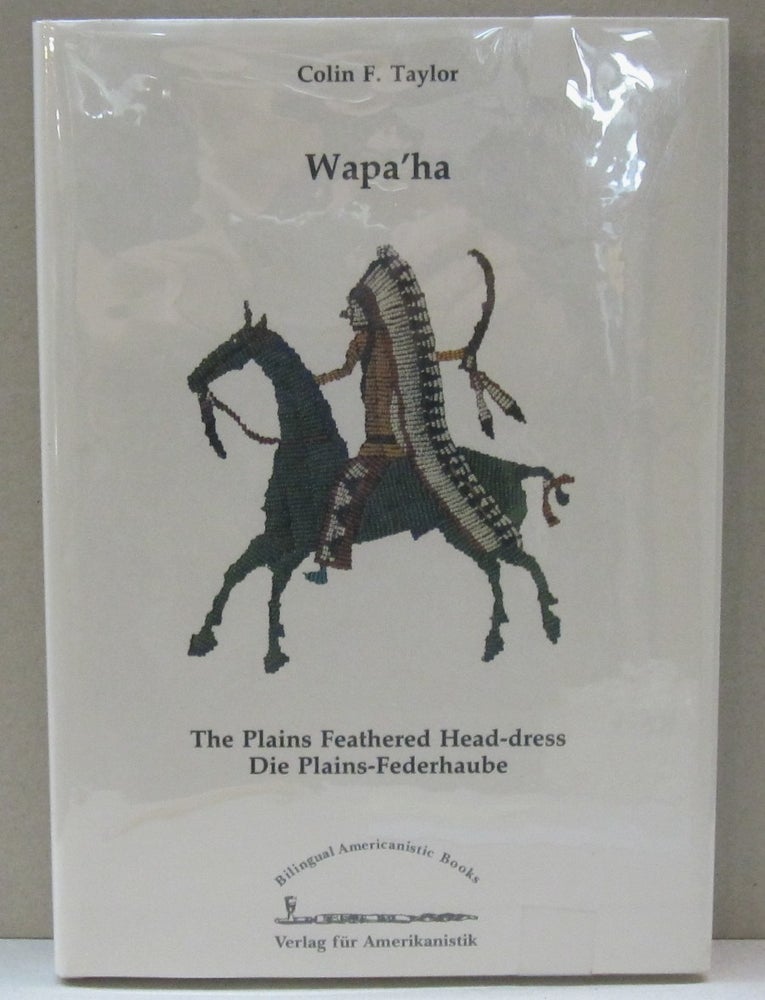 Item #44297 Wapa'ha; The Plains Feathered Head-Dress Die Plains-Federhaube. Colin F. Taylor.