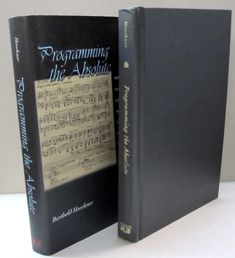 Item #44823 Programming the Absolute Nineteenth-Century German Music and the Hermeneutics of the Moment. Berthold Hoeckner.