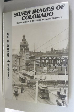 Item #44918 Silver Images Colorado; Denver Album & The 1866 Business Directory (Volume I)....