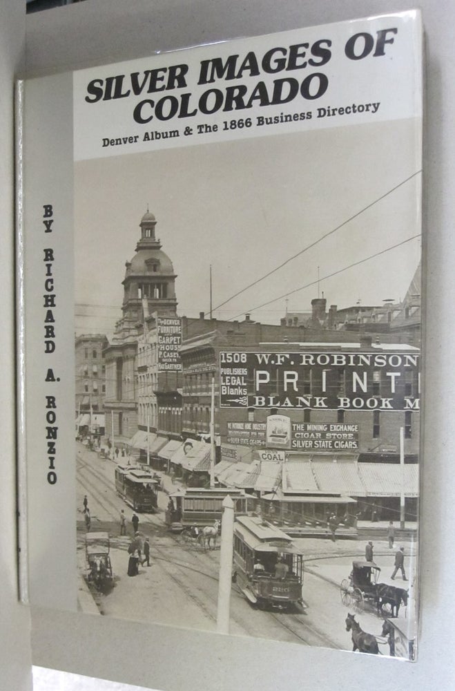 Item #44918 Silver Images Colorado; Denver Album & The 1866 Business Directory (Volume I). Richard A. Ronzio.
