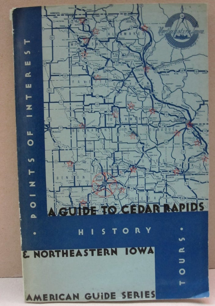 Item #45019 Guide to Cedar Rapids & Northeast Iowa; A Guide to Cedar Rapids Points of Interest, History, Tours. Federal Writers Project.