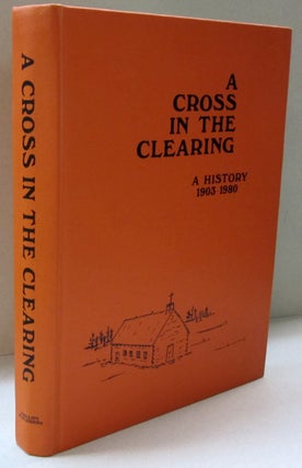 Item #45125 A Cross in the Clearing A History 1903-1980. Simon Lizee