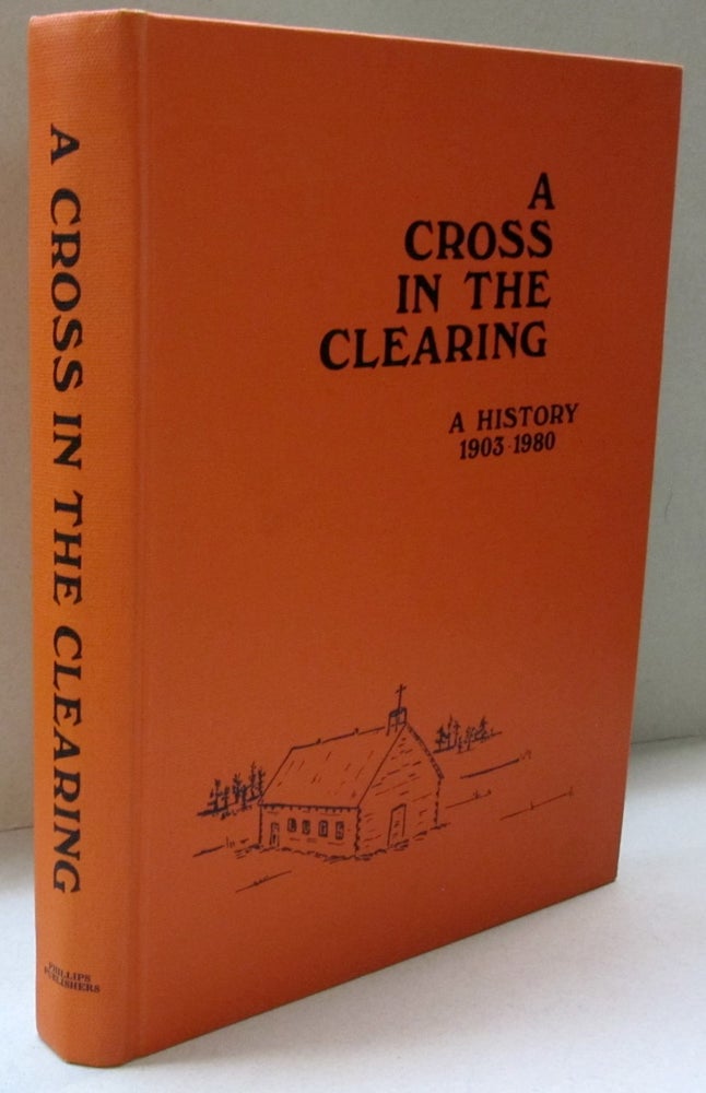 Item #45125 A Cross in the Clearing A History 1903-1980. Simon Lizee.