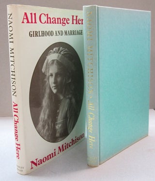 Item #45141 All change here: girlhood and marriage. Naomi Mitchison