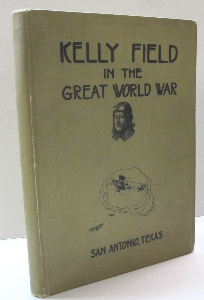 Item #45165 Kelly Field in the Great World War. Lieut. H. D. Kroll.