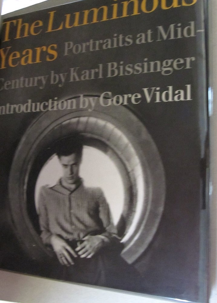 Item #45245 The Luminous Years Portraits at Mid-Century. Karl Bissinger, Gore Vidal.
