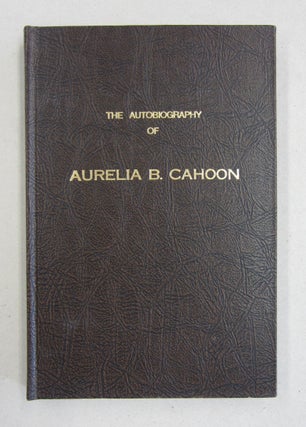 Item #45544 The Autobiography of Aurelia B. Cahoon. Cahoon