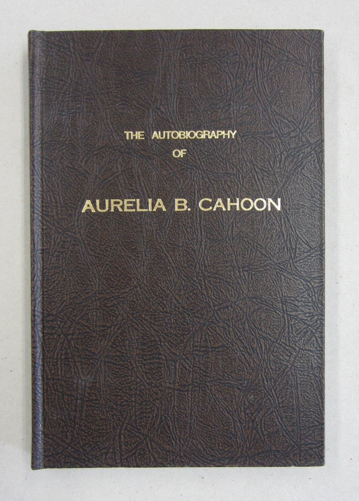 Item #45544 The Autobiography of Aurelia B. Cahoon. Cahoon.