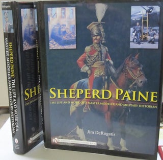 Item #45591 Sheperd Paine : The Life and Work of a Master Modeler and Military Historian [Rental...