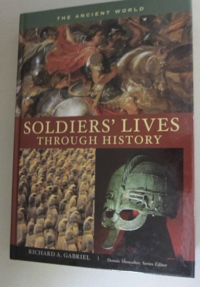 Item #45692 Soldiers' Lives through History - The Ancient World (Soldiers' Lives through History). Richard A. Gabriel.