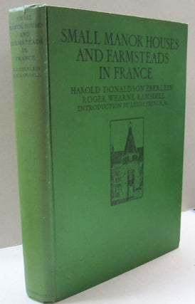 Item #45742 Small Manor Houses and Farmsteads in France. Harold Donaldson Eberlein, Rogert...