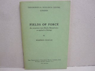 Item #45871 Fields of Force; An Excursion into Hindu Metaphysics as applied to Biology. Winifred...