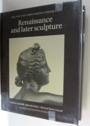 Item #46427 Renaissance and Later Sculpture The Thyssen-Bornemisza Collection. Malcolm Baker...