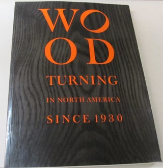 Item #46627 Wood Turning in North America Since 1930 (Wood Turning Centre). Patricia E., Glenn...