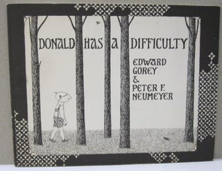 Item #46633 Donald has a Difficulty. Edward Gorey, Peter F. Neumeyer