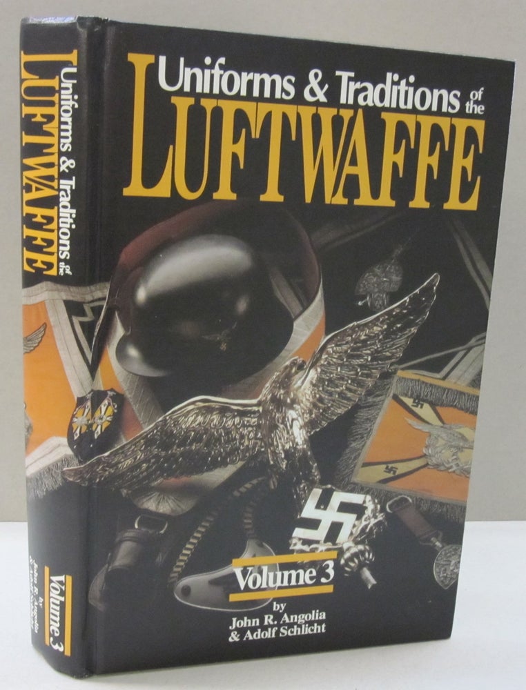 Item #46748 UNIFORMS AND TRADITIONS OF THE LUFTWAFFE - VOLUME 3. John R., Adolph Schlicht Angolia.