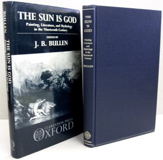 Item #46790 The Sun is God Painting, Literature and Mythology in the Nineteenth Century. J. B....