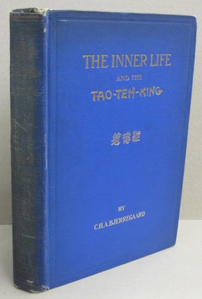 Item #46800 The Inner Life and the Tao-Teh-King. C H. A. Bjerregaard