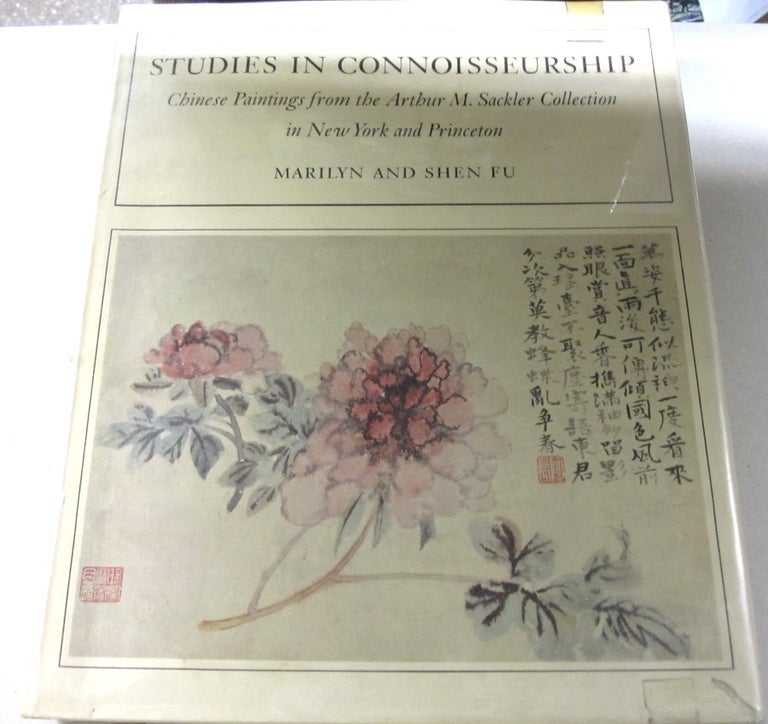 Item #46818 Studies in Connoisseurship Chinese Paintings from the Arthur M. Sackler Collection in New York and Princeton. Shen C., Marilyn Fu Fu.