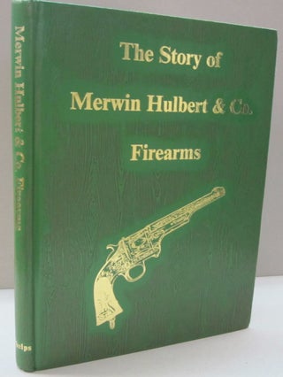 Item #46884 The Story of Merwin, Hulbert & Co. Firearms. Art Phelps