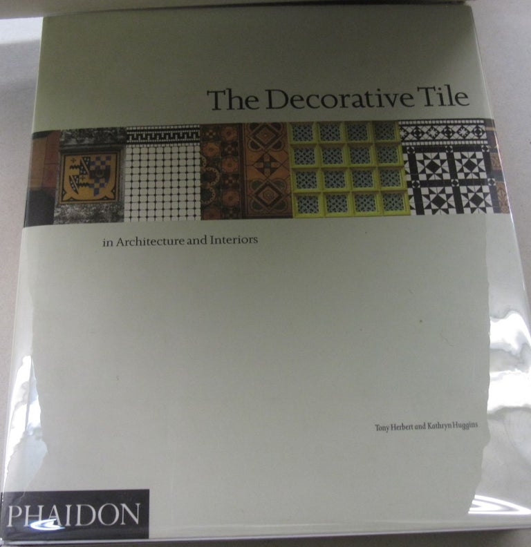 Item #47064 The Decorative Tile in Architecture and Interiors: In Architecture and Interiors. Tony, Kathryn Herbert Huggins.