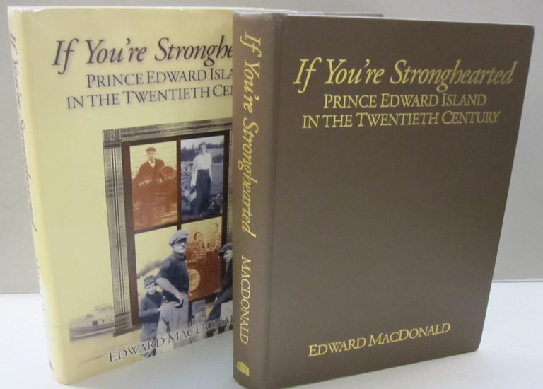Item #47065 If you're stronghearted: Prince Edward Island in the twentieth century by. Edward Macdonald.