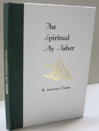 Item #47099 Spiritual Fly Fisher. B. Anthony Varga