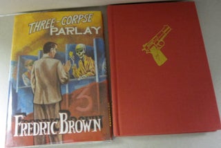 Item #47258 Three Corpse Parlay; Fredric Brown in the Detective Pulps Volume 13. Fredric Brown