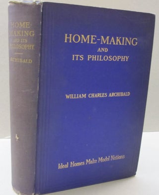 Item #47390 Home Making and Its Philosophy; Ideal Homes Make Model Nations. William Charles...