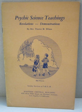Item #47580 Psychic Science Teachings; Revelations-Demonstrations. Rev. Vincent M. Wilson