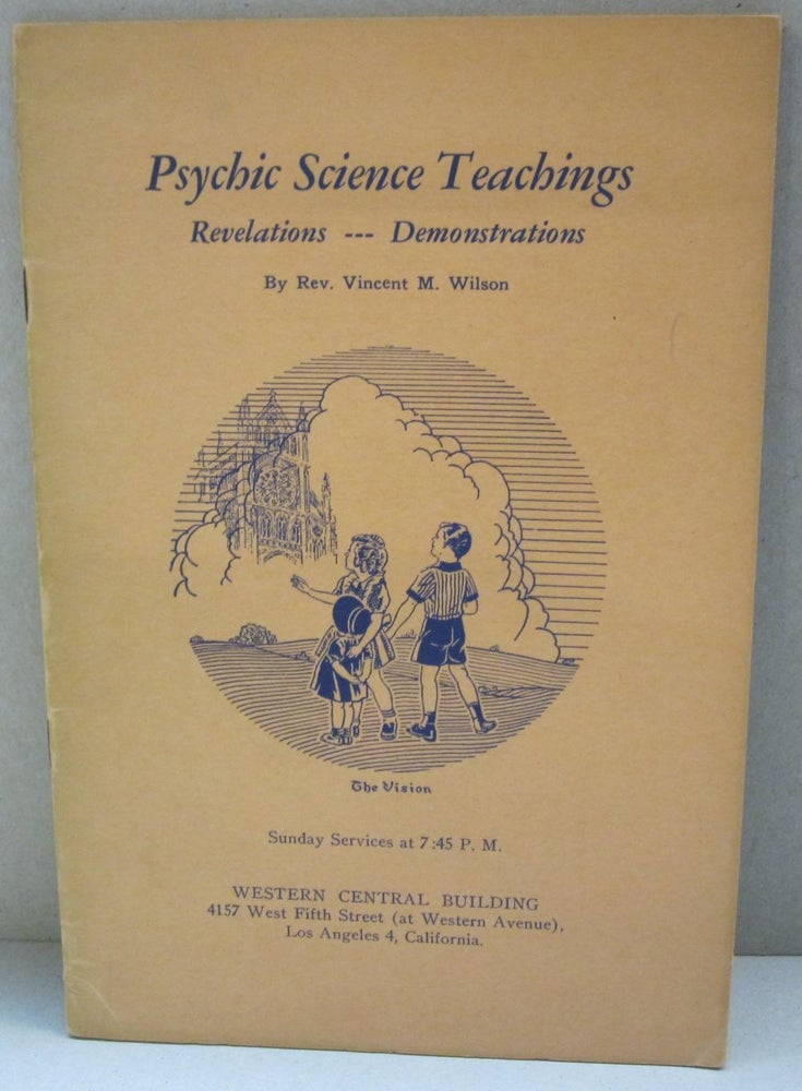 Item #47580 Psychic Science Teachings; Revelations-Demonstrations. Rev. Vincent M. Wilson.