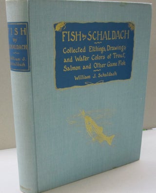 Item #47654 Fish by Schaldach; Collected Etchings Drawings and Water Colors of Trout Salmon and...