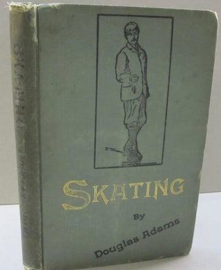 Item #47677 Skating; With a Chapter for Ladies by Miss L. Cheetham and One one Speed Skating by...
